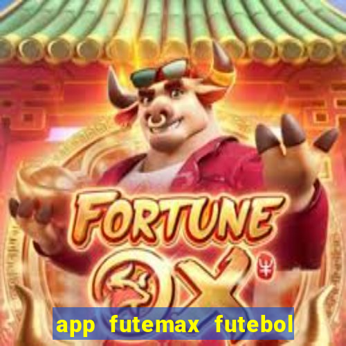 app futemax futebol ao vivo